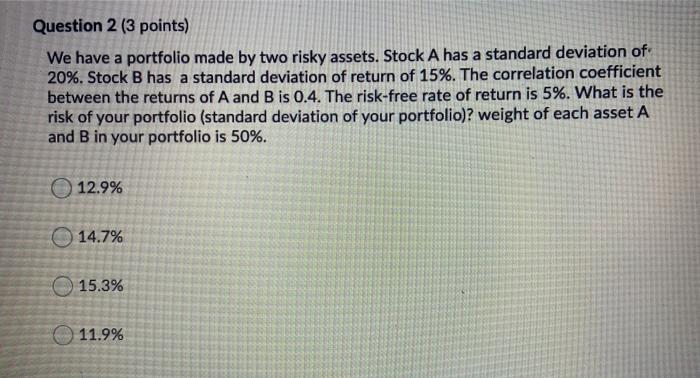  Question 2 (3 points) We have a portfolio made by two