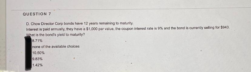  Using Financial calculator, explain steps or reasoning behind: QUESTION 7 D.