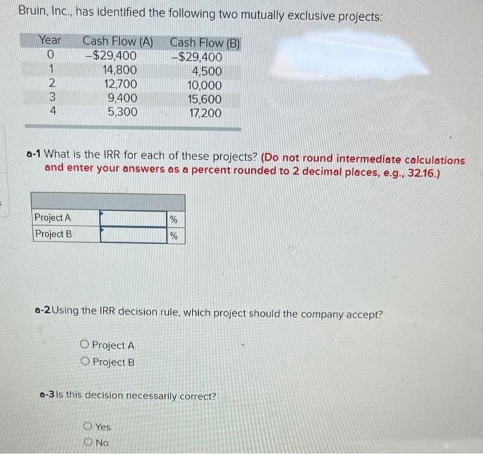  Bruin, Inc., has identified the following two mutually exclusive projects: Year