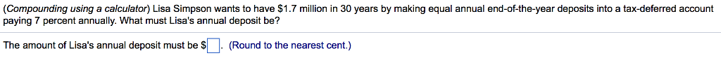 Round to the nearest cent (Compounding using a calculator) Lisa Simpson wants