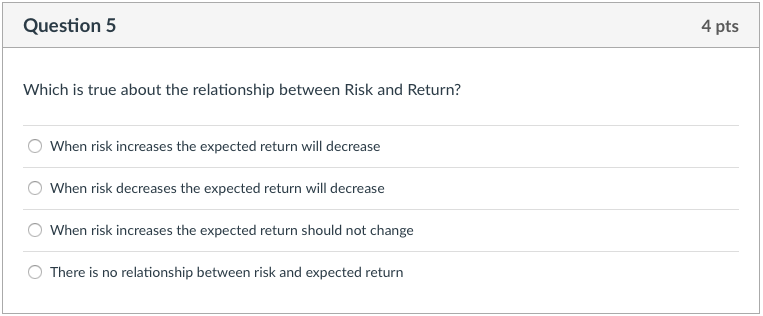  Question 5 4 pts Which is true about the relationship between