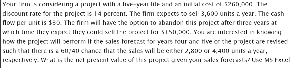  Your firm is considering a project with a five-year life and