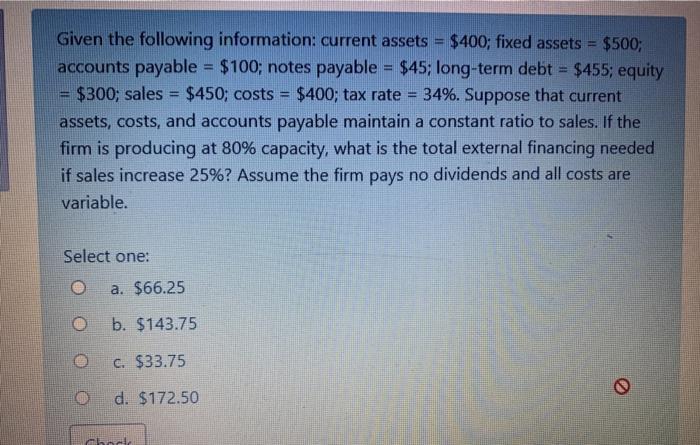  Given the following information: current assets $400; fixed assets = $500;