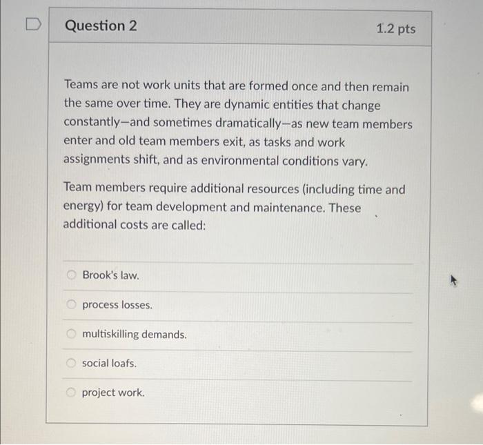  D Question 2 1.2 pts Teams are not work units that