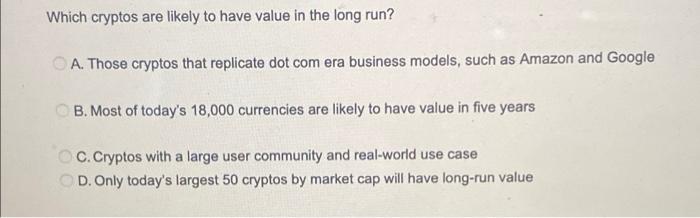  Which cryptos are likely to have value in the long run?