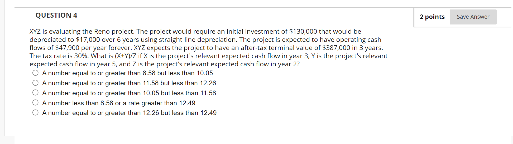  QUESTION 4 2 points Save Answer XYZ is evaluating the Reno