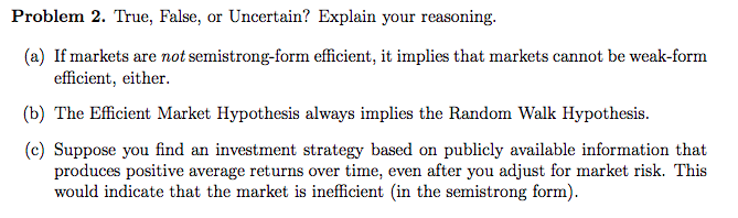 Problem 2. True, False, or Uncertain? Explain your reasoning. (a) If