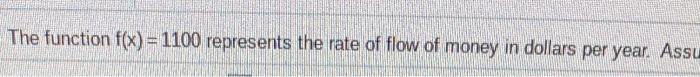  The function f(x) = 1100 represents the rate of flow of