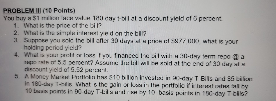  show work please PROBLEM III (10 Points) You buy a $1