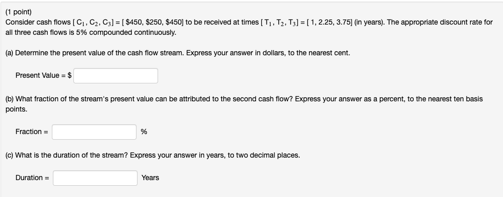  (1 point) Consider cash flows [C1, C2, C3] = [ $450,