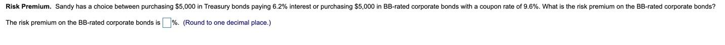 Risk Premium. Sandy has a choice between purchasing $5,000 in Treasury
