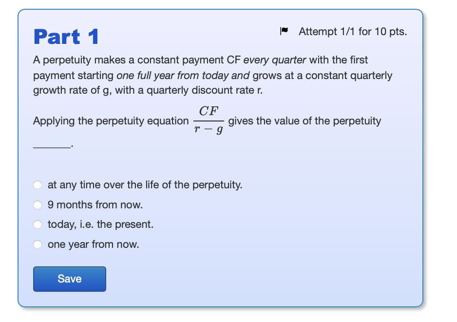 Part 1 |Attempt 1/1 for 10 pts. A perpetuity makes a