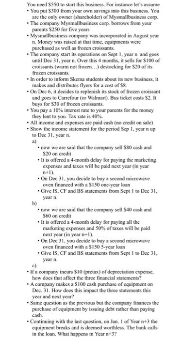  You need $550 to start this business. For instance let's assume