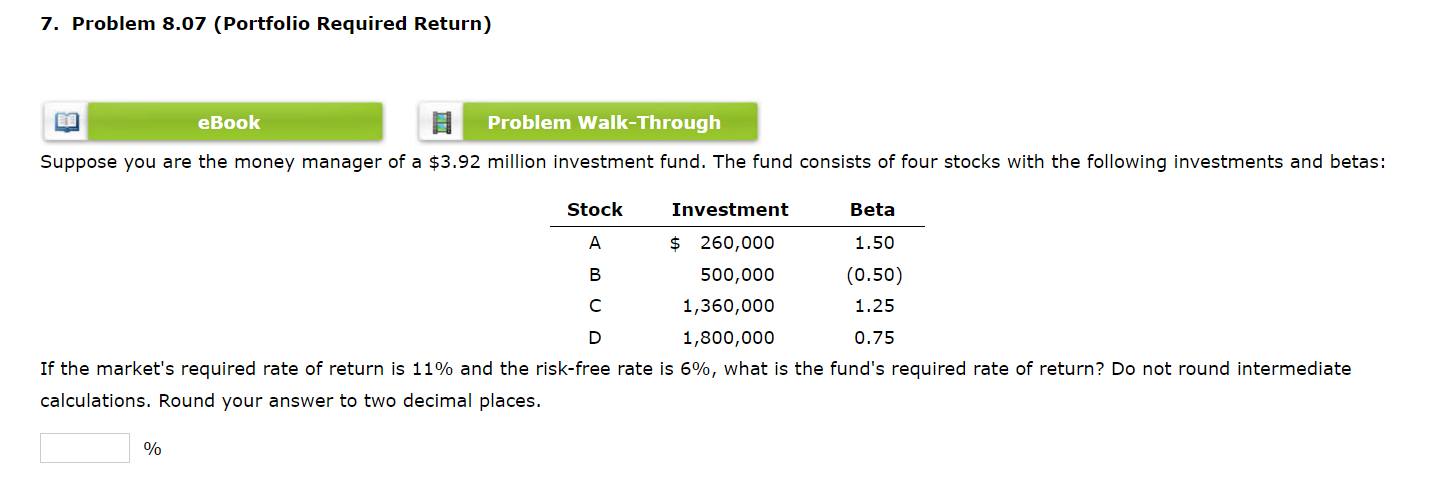 7. Problem 8.07 (Portfolio Required Return) eBook Problem Walk-Through Suppose you