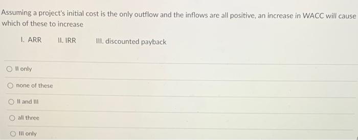  Assuming a project's initial cost is the only outflow and the