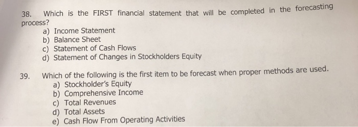  38. Which is the FIRST financial statement that wi process? ll