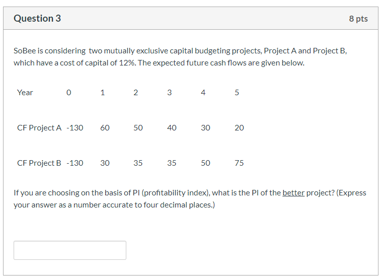  Question 3 8 pts SoBee is considering two mutually exclusive capital