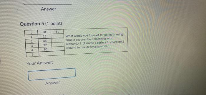 Answer Question 5 (1 point) Ft t 1 2 3 4