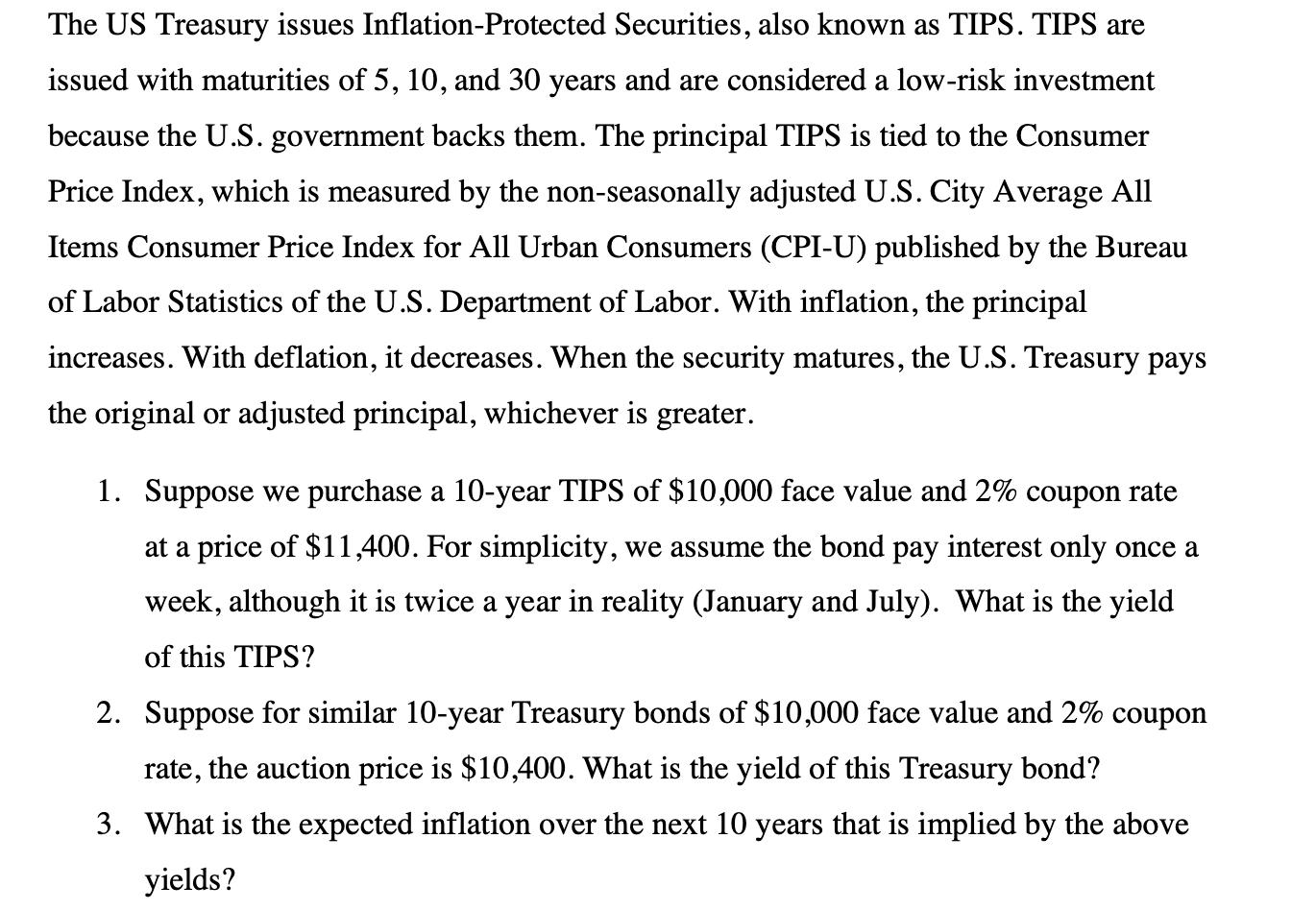  The US Treasury issues Inflation-Protected Securities, also known as TIPS. TIPS