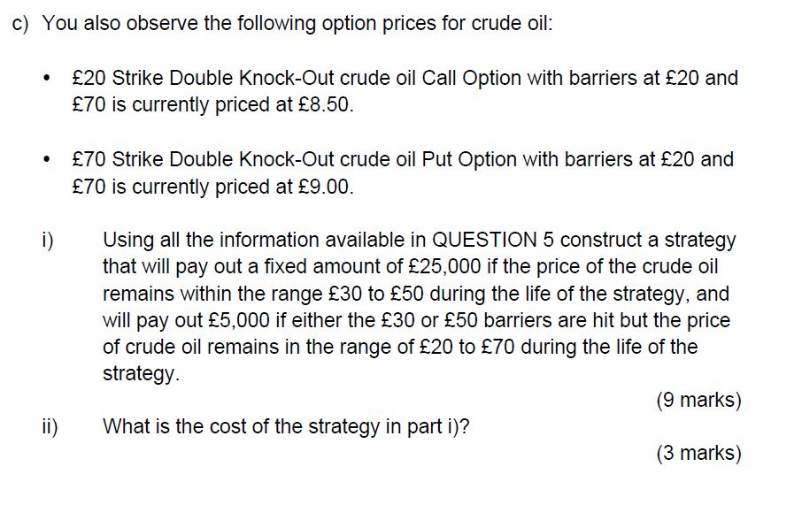 PARTS You observe the following option prices on crude oil (current price