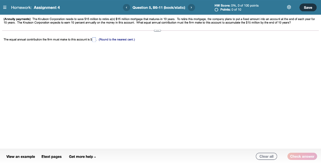  Homework: Assignment 4 Question 5, B6-11 (book/static) HW Score: 0%, D