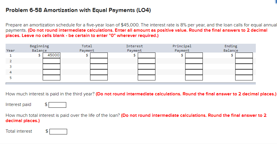  Problem 6-58 Amortization with Equal Payments (L04) Prepare an amortization schedule