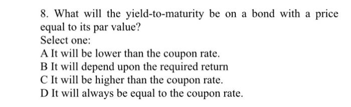 price equal to its par value? Select one: A It will be