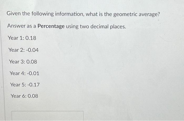  Given the following information, what is the geometric average? Answer as