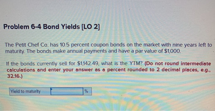  Problem 6-4 Bond Yields [LO 2] The Petit Chef Co. has