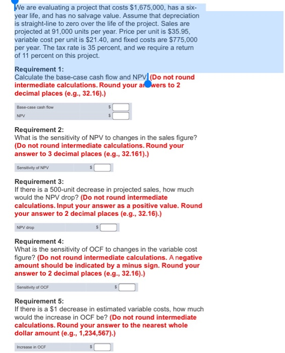  We are evaluating a project that costs $1,675,000, has a six-year
