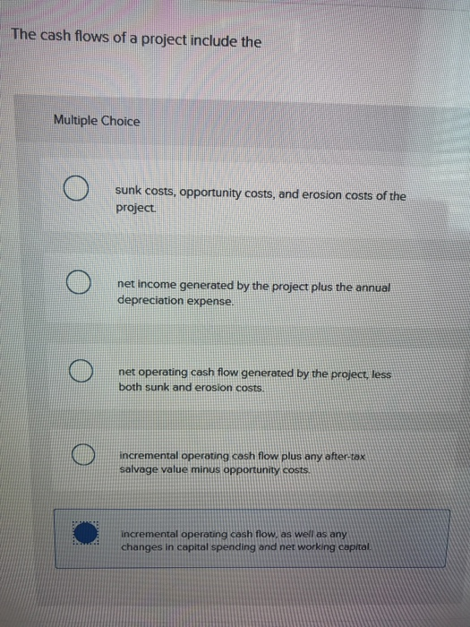  The cash flows of a project include the Multiple Choice sunk