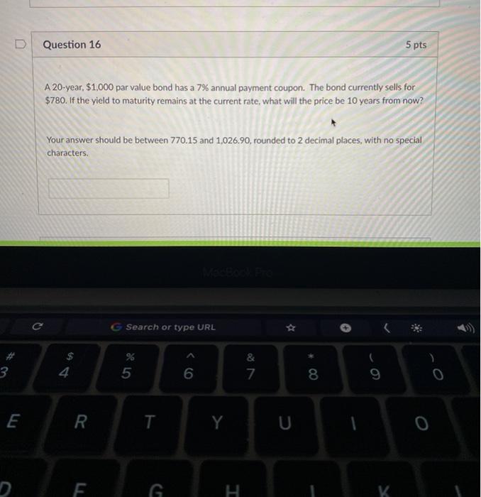  D Question 16 5 pts A 20-year. $1,000 par value bond