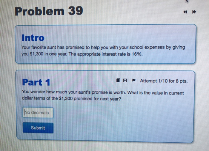  Problem 39 Intro Your favorite aunt has promised to help you