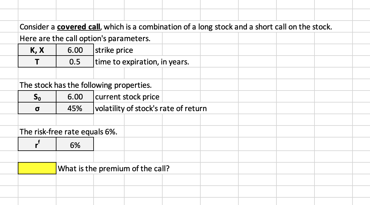 PLEASE show work in excel with formulas Consider a covered call, which