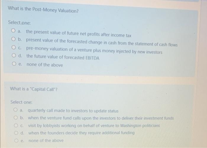  What is the Post-Money Valuation? Select one: . the present value