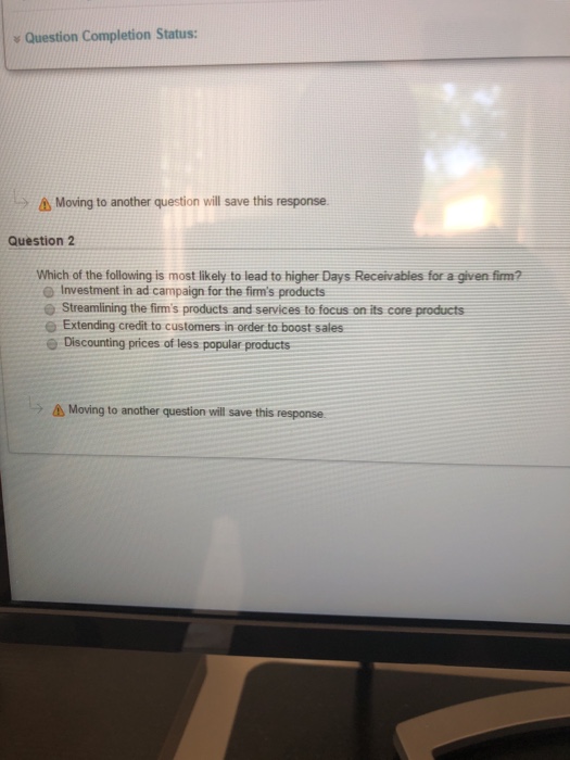  v Question Completion Status: Moving to another question will save this