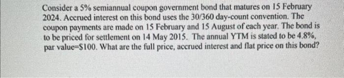 please do not answer in excel!! Consider a 5% semiannual coupon government