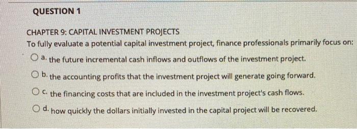  QUESTION 1 CHAPTER 9: CAPITAL INVESTMENT PROJECTS To fully evaluate a