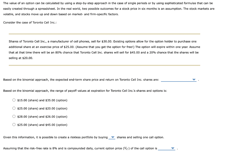 The value of an option can be calculated by using a