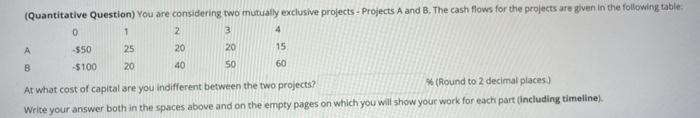  (Quantitative Question) You are considering two mutually exclusive projects - Projects
