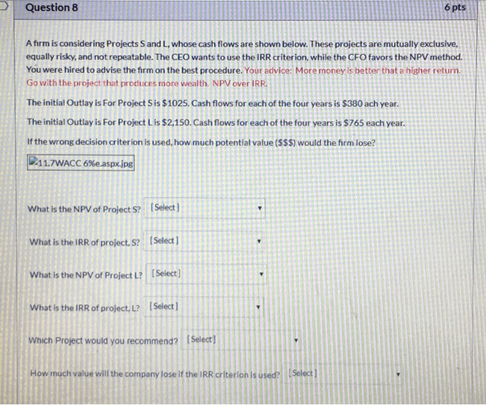 help!! Question 8 6 pts A firm is considering Projects S and