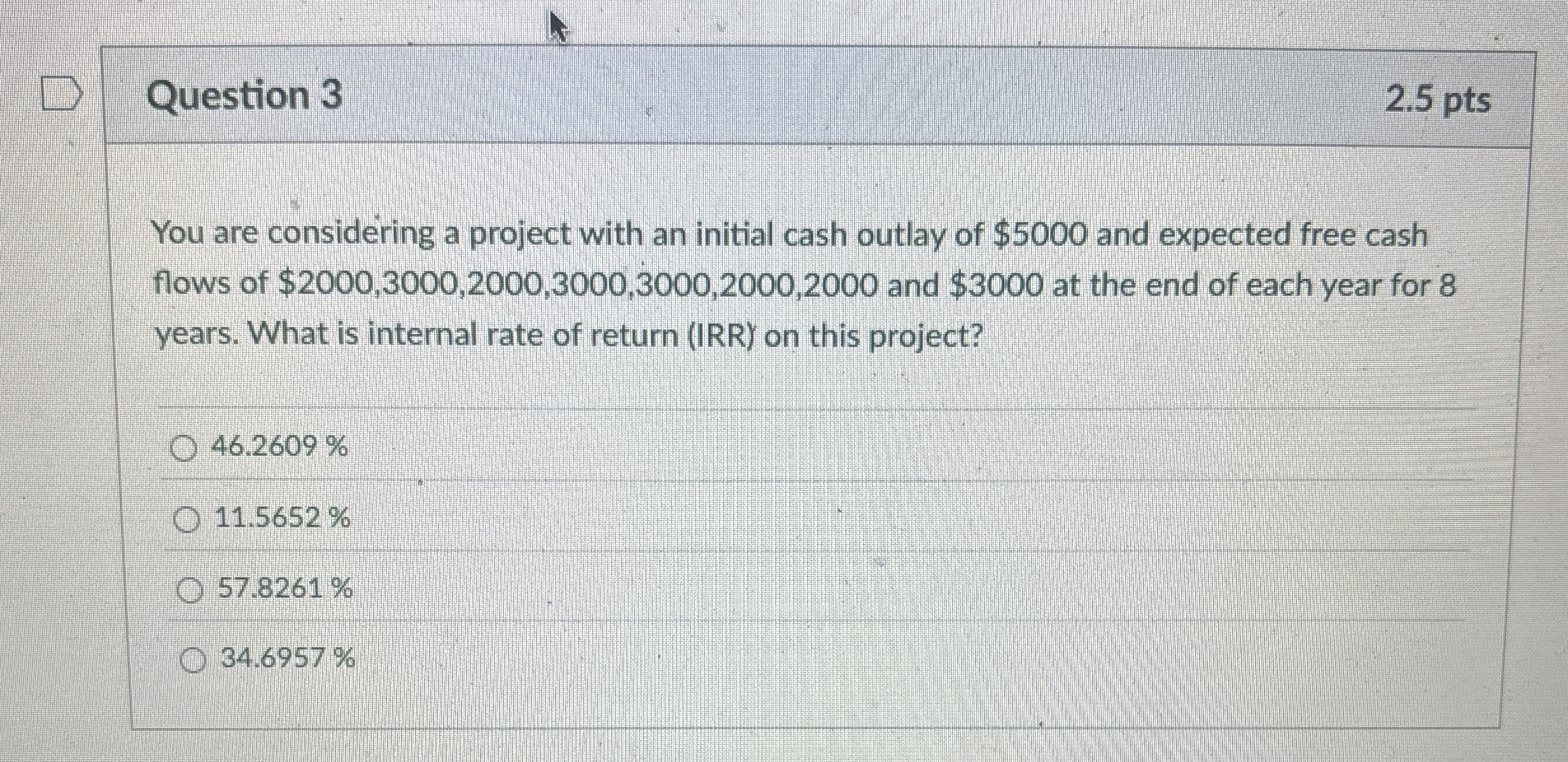  Question 3 You are considering a project with an initial cash