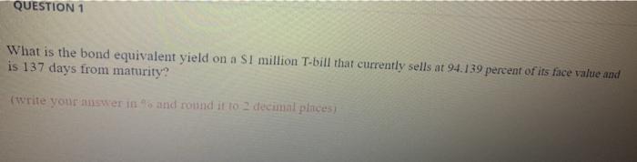  QUESTION 1 What is the bond equivalent yield on a SI