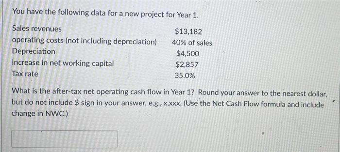  You have the following data for a new project for Year