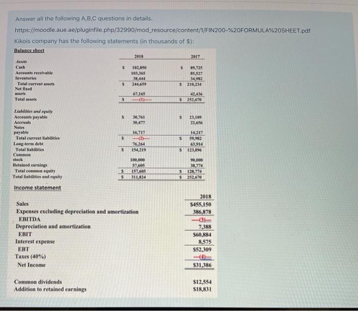  Answer all the following A,B,C questions in details. https://moodle.aue.ae/pluginfile.php/32990/mod_resource/content/1/FIN200-%20FORMULA%20SHEET.pdf Kikois company