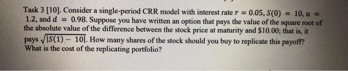  Task 3 [10]. Consider a single-period CRR model with interest rate