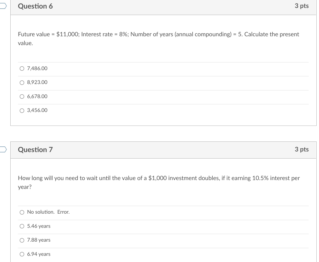  Question 6 3 pts Future value = $11,000; Interest rate =