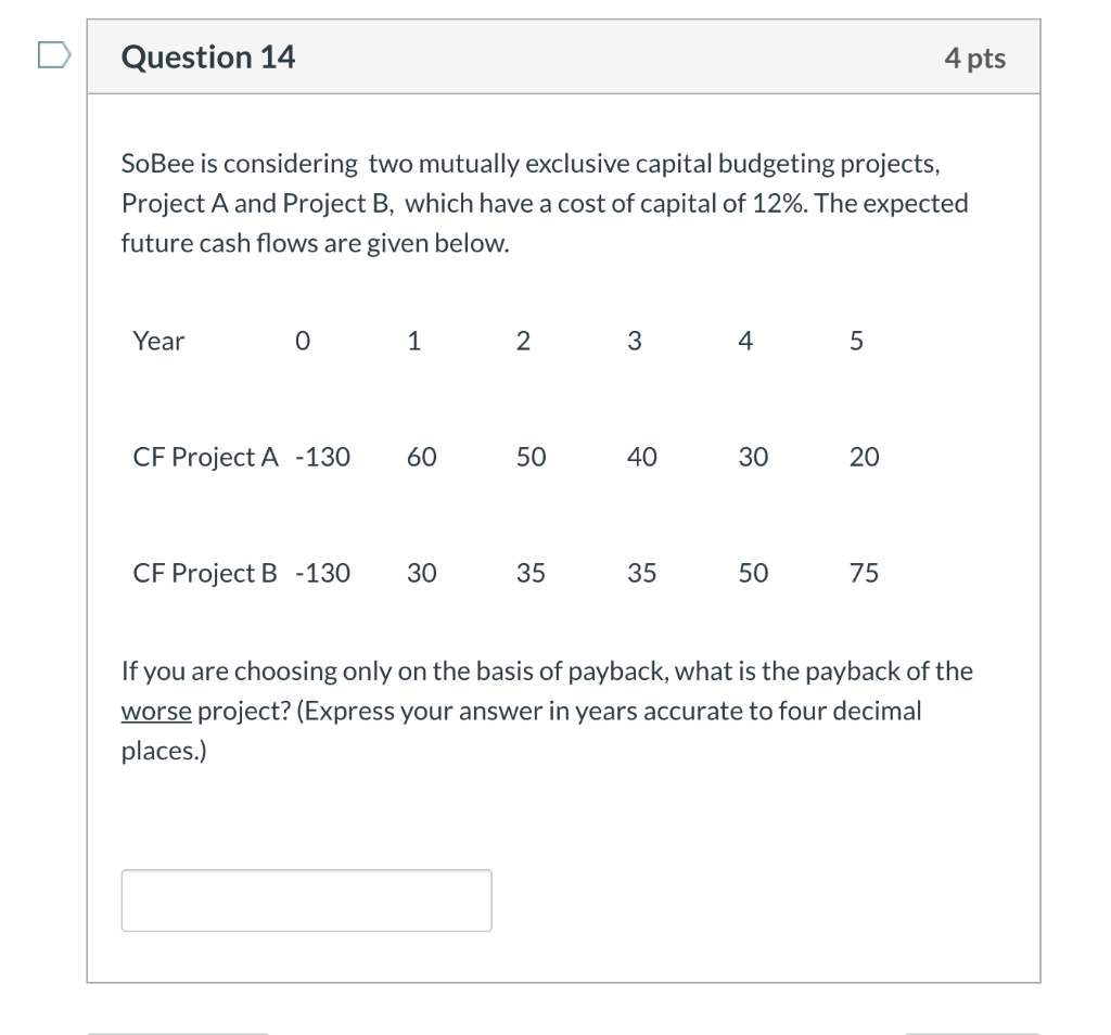 Question 14 4 pts SoBee is considering two mutually exclusive capital
