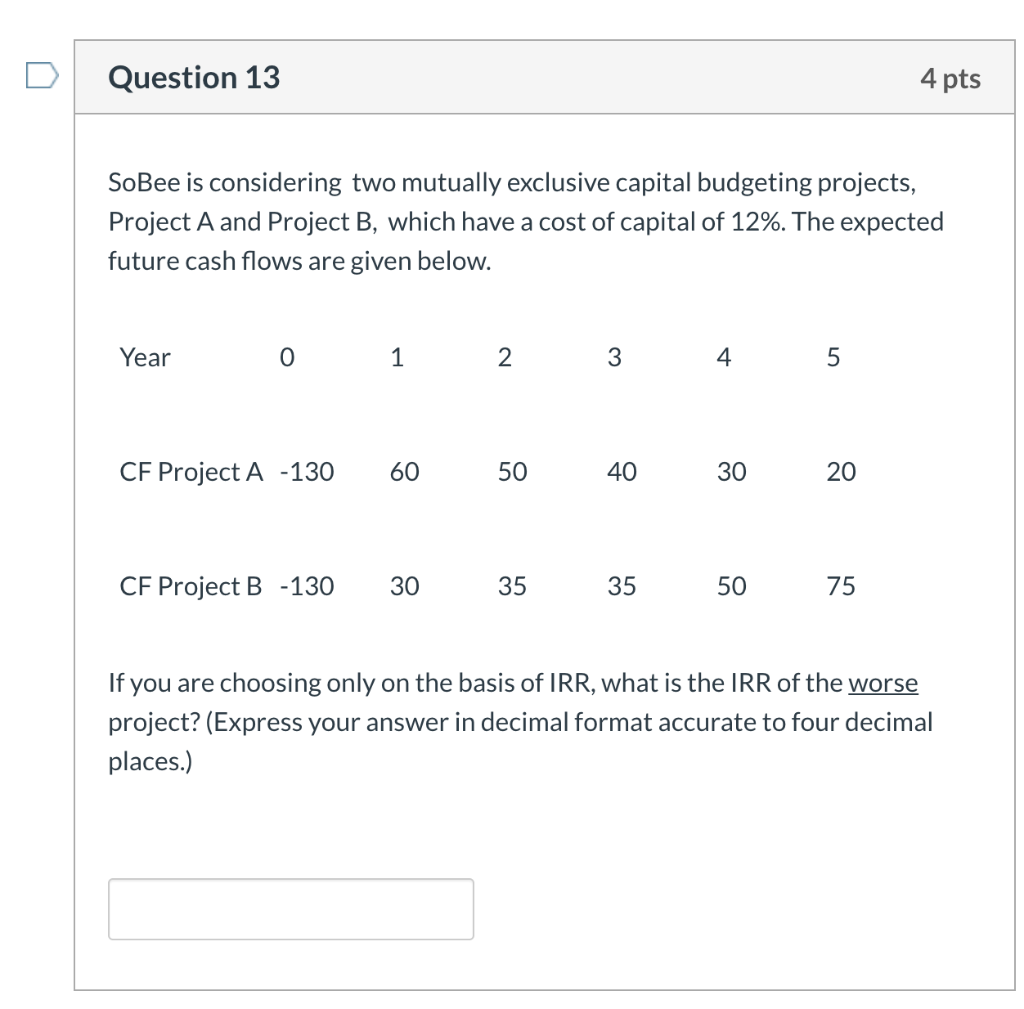 Question 13 4 pts SoBee is considering two mutually exclusive capital