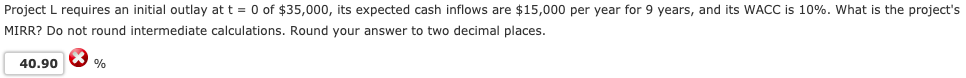 Project L requires an initial outlay at t = 0 of